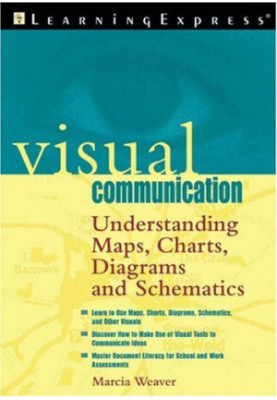 Visual Communication: Understanding Maps, Charts, Diagrams and Schematics