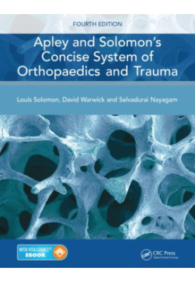Apley and Solomon's Concise System of Orthopaedics and Trauma, Fourth Edition