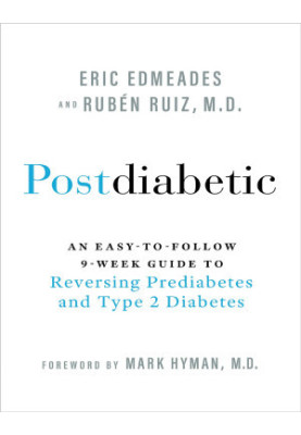 Postdiabetic: An Easy-to-Follow 9-Week Guide to Reversing Prediabetes and Type 2 Diabetes