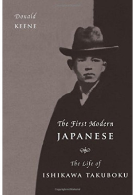 The First Modern Japanese: The Life of Ishikawa Takuboku