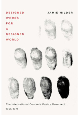 Designed Words for a Designed World The International Concrete Poetry Movement, 1955-1971  The International Concrete Poetry 