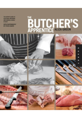 The butcher's apprentice: the expert's guide to selecting, preparing, and cooking a world of meat