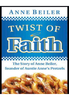[Twist of Faith 01] • The Story of Anne Beiler, Founder of Auntie Anne's Pretzels