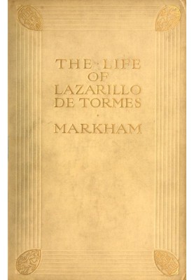 The Life of Lazarillo de Tormes His Fortunes & Adversities; with a Notice of the Mendoza Family, a Short Life of the Author, Don