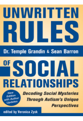 Unwritten Rules of Social Relationships: Decoding Social Mysteries Through the Unique Perspectives of Autism: New Edition wit