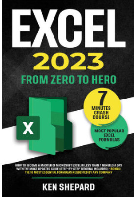 Excel 2023: How to Become a Master of Microsoft Excel in Less Than 7 Minutes a Day with the Most Updated Guide