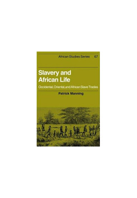 Slavery and African Life: Occidental, Oriental, and African Slave Trades
