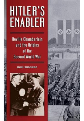 Hitler's enabler : Neville Chamberlain and the origins of the Second World War