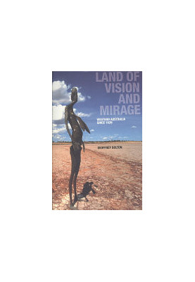 Land of Vision and Mirage: Western Australia since 1826