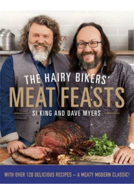 The Hairy Bikers' Meat Feasts: With Over 120 Delicious Recipes - A Meaty Modern Classic