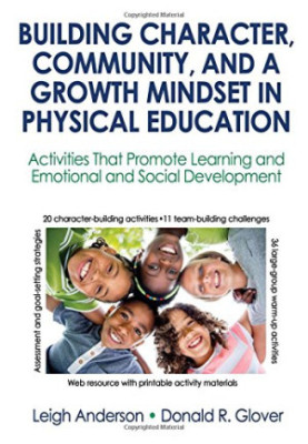 Building Character, Community, and a Growth Mindset in Physical Education With Web Resource: Activities That Promote Learning
