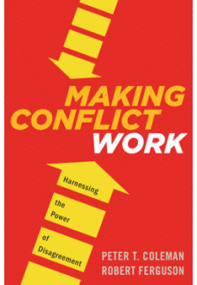 Making Conflict Work: Navigating Disagreement Up and Down Your Organization