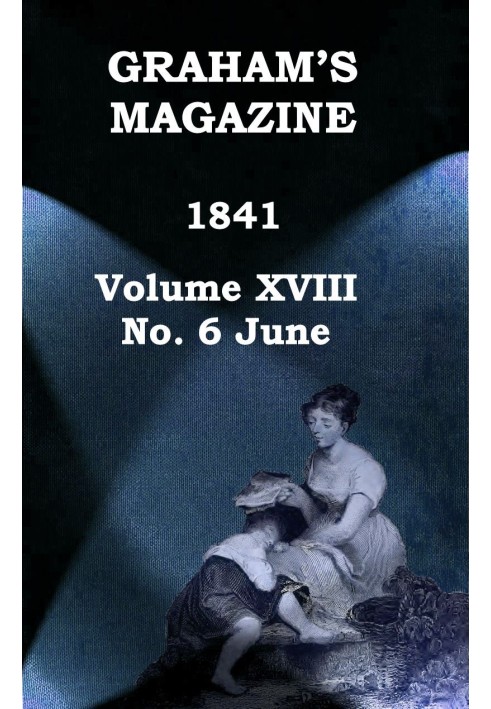 Журнал Graham's, Vol. XVIII, № 6, червень 1841 р