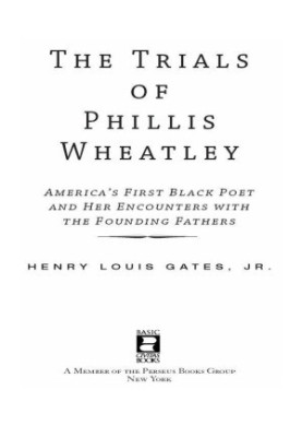 The Trials of Phillis Wheatley: America's First Black Poet and Her Encounters with the Founding Fathers