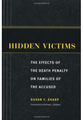 Hidden Victims: The Effects of the Death Penalty on Families of the Accused (Critical Issues in Crime and Society)