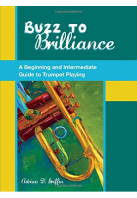Buzz to brilliance : a beginning and intermediate guide to trumpet playing