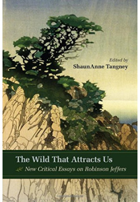 The wild that attracts us : new critical essays on Robinson Jeffers