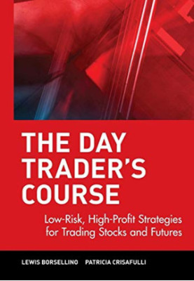 The Day Trader's Course: Low-Risk, High-Profit Strategies for Trading Stocks and Futures
