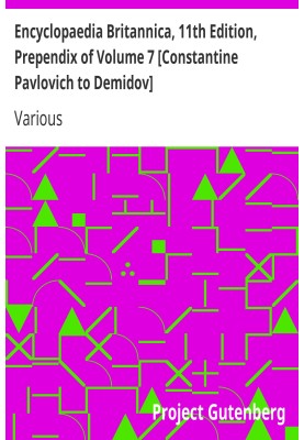 Encyclopaedia Britannica, 11th Edition, Prependix of Volume 7 [Constantine Pavlovich to Demidov] Volume 7, Slice 1