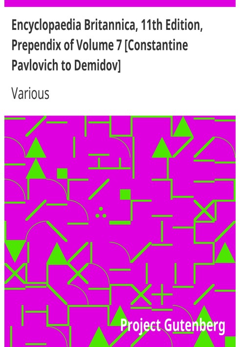 Encyclopaedia Britannica, 11th Edition, Prependix of Volume 7 [Constantine Pavlovich to Demidov] Volume 7, Slice 1