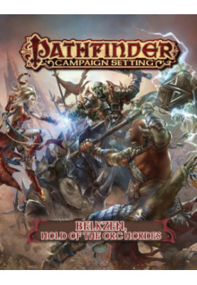 Pathfinder Campaign Setting: Belkzen, Hold of the Orc Hordes