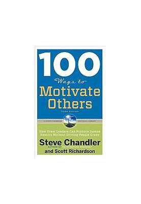 100 ways to motivate others : how great leaders can produce insane results without driving people crazy