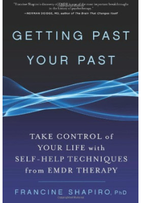 Getting past your past : [take control of your life with self-help techniques from EMDR therapy]