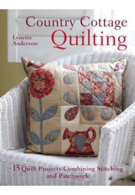 Country cottage quilting : 15 quilt projects combining stitchery with patchwork