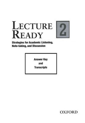 Lecture Ready 2. Strategies for Academic Listening, Note-taking, and Discussion - Answer Key and Tapescripts