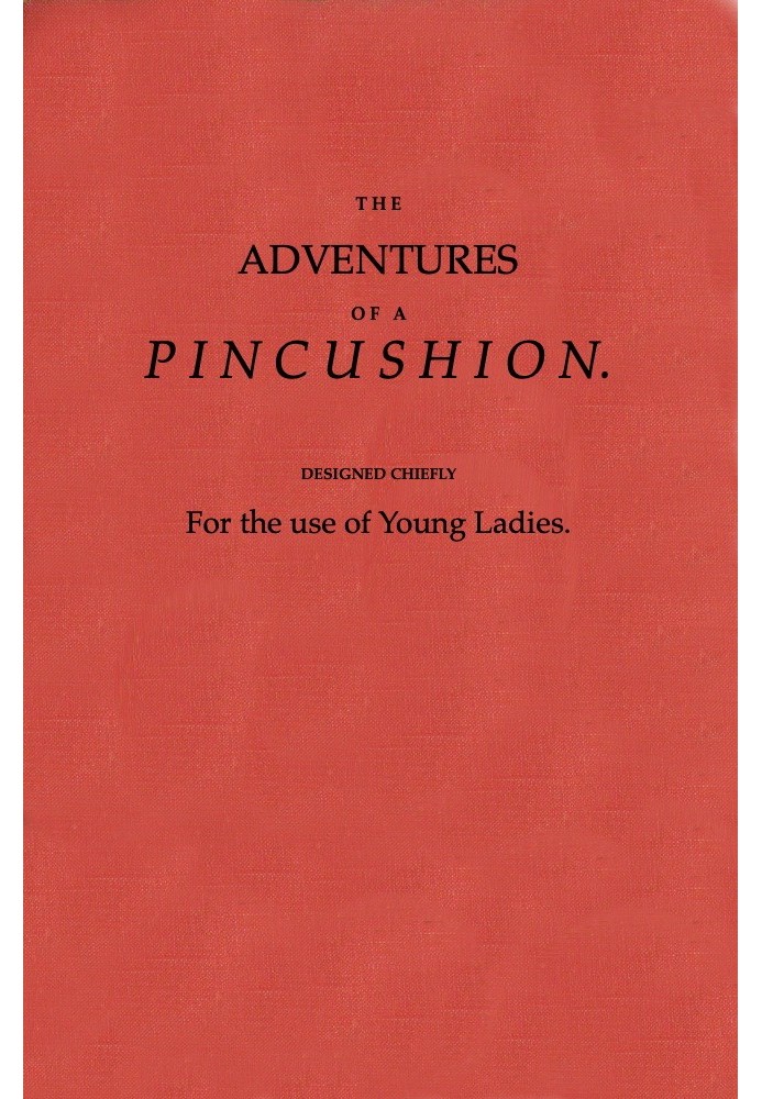 The Adventures of a Pincushion, Designed Chiefly for the Use of Young Ladies