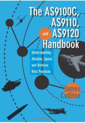 The AS9100C, AS9110, and AS9120 handbook : understanding aviation, space, and defense best practices
