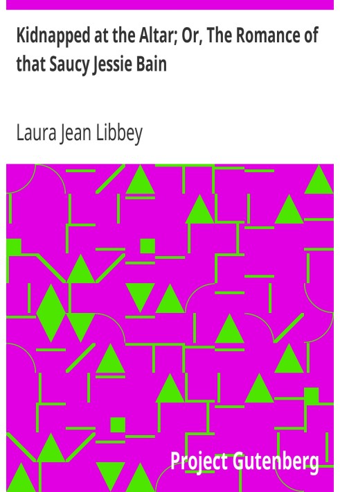 Похищен у Алтаря; Или «Роман этой дерзкой Джесси Бейн»