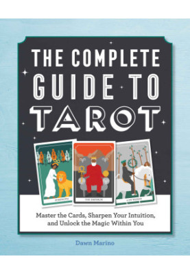 The Complete Guide to Tarot: Master the Cards, Sharpen Your Intuition, and Unlock the Magic Within You