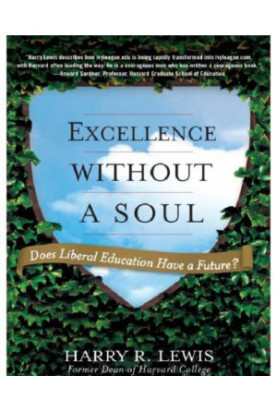 Excellence Without a Soul : Does Liberal Education Have a Future?