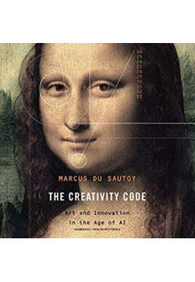 The Creativity Code: Art and Innovation in the Age of AI