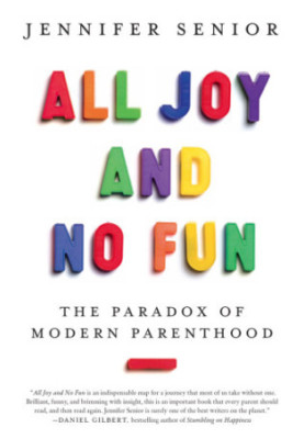All joy and no fun: the paradox of modern parenthood