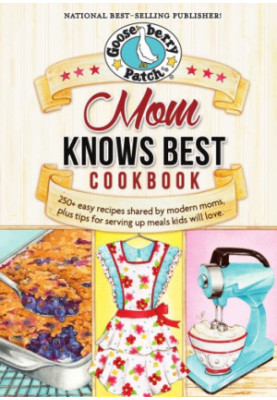 Mom knows best cookbook: 250+ easy recipes shared by modern moms, plus tips for serving up meals kids will love