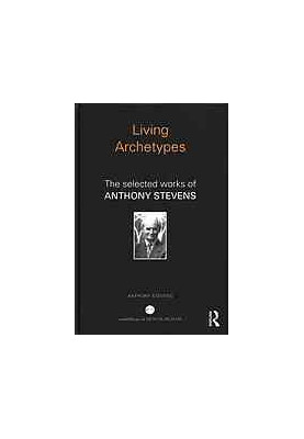 Living archetypes : the selected works of Anthony Stevens