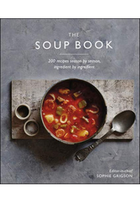 The Soup Book • 200 Recipes, Season by Season