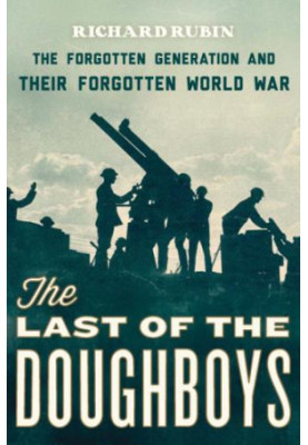 The last of the doughboys: the forgotten generation and their forgotten World War