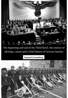 The beginning and end of the Third Reich: the essence of ideology, causes and a brief history of German fascism