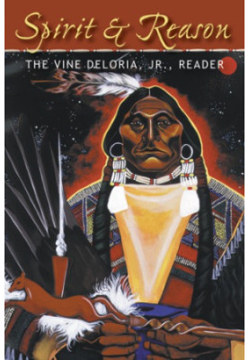 Spirit and Reason: the Vine Deloria Jr. Reader