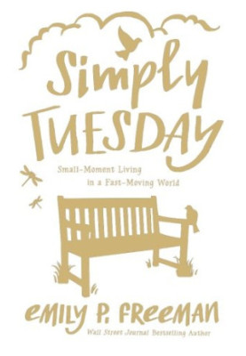 Simply Tuesday : small-moment living in a fast-moving world