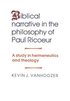 Biblical Narrative in the Philosophy of Paul Ricoeur - A Study in Hermeneutics and Theology