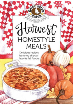Harvest homestyle meals: delicious recipes featuring all your favorite fall flavors