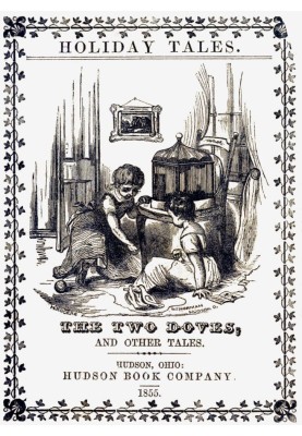 The Two Doves, and Other Tales. Holiday tales, translated from the German.