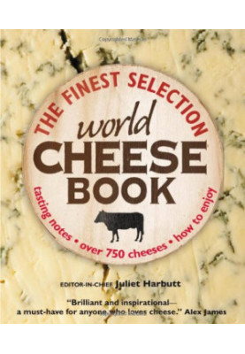The Finest Selection World Cheese Book - Tasting Notes, Over 750 Cheeses, How to Enjoy
