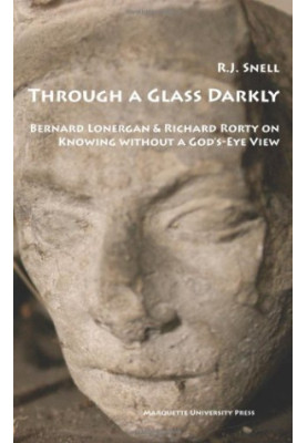 Through a glass darkly : Bernard Lonergan & Richard Rorty on knowing without a God's-eye view