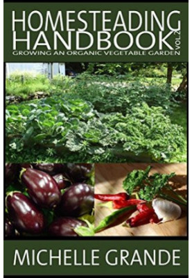 Homesteading Handbook Vol. 2: Growing an Organic Vegetable Garden