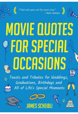 Movie Quotes for Special Occasions: Toasts and Tributes for Weddings, Graduations, Birthdays and All of Life's Special Moment